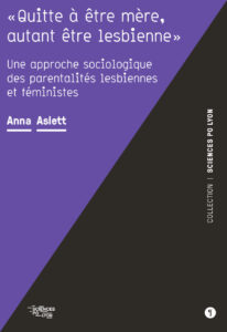 Affiche : "Quitte à être mère, autant être lesbienne" Une approche sociologique des parentalités lesbiennes et féministes Anna Aslett